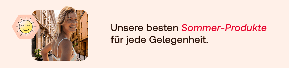 Unsere besten Sommer-Produkte für jede Gelegenheit.
