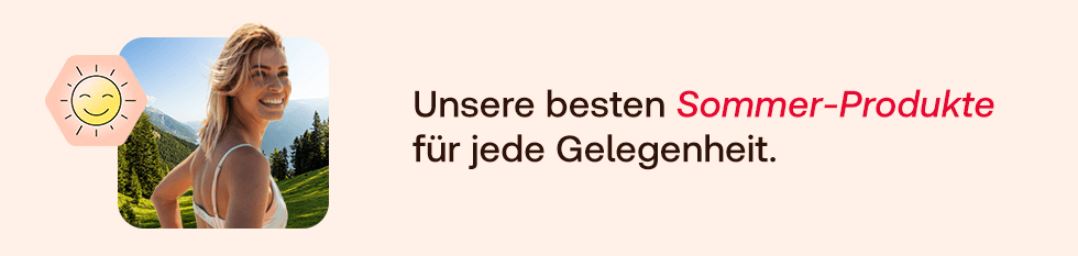 Unsere besten Sommer-Produkte für jede Gelegenheit.