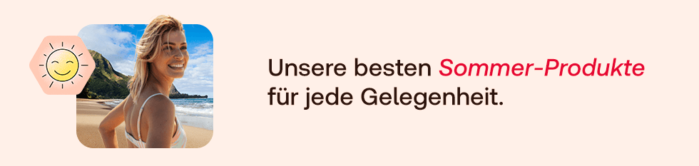 Unsere besten Sommer-Produkte für jede Gelegenheit.